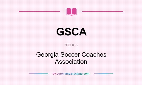 What does GSCA mean? It stands for Georgia Soccer Coaches Association