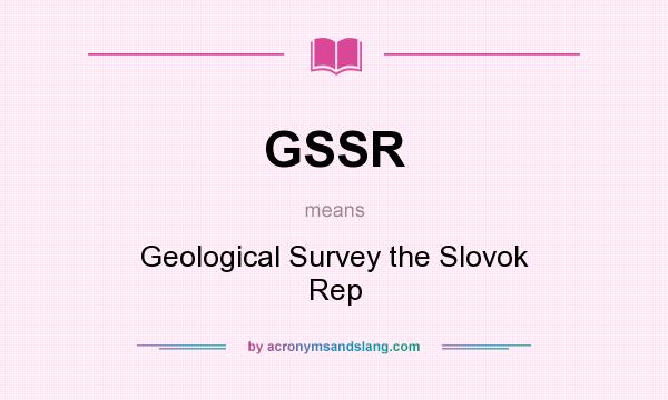 What does GSSR mean? It stands for Geological Survey the Slovok Rep