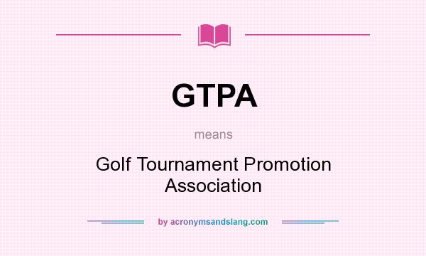 What does GTPA mean? It stands for Golf Tournament Promotion Association
