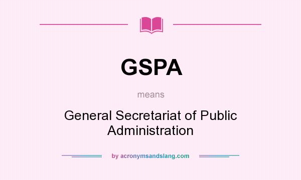 What does GSPA mean? It stands for General Secretariat of Public Administration