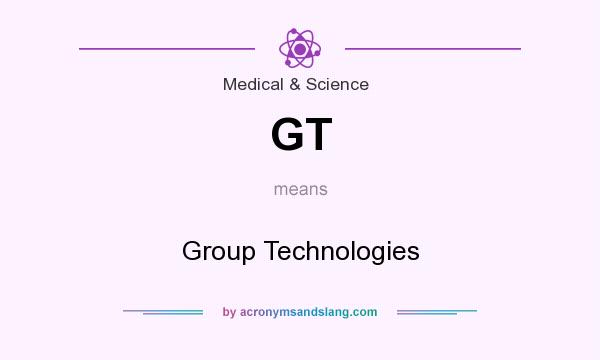 What does GT mean? It stands for Group Technologies