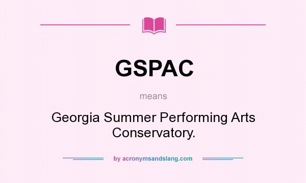 What does GSPAC mean? It stands for Georgia Summer Performing Arts Conservatory.