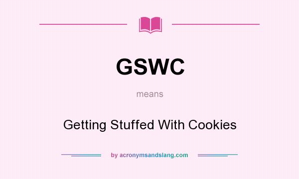What does GSWC mean? It stands for Getting Stuffed With Cookies