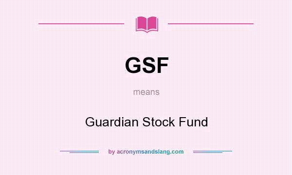 What does GSF mean? It stands for Guardian Stock Fund