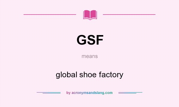 What does GSF mean? It stands for global shoe factory