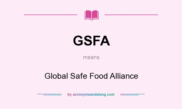 What does GSFA mean? It stands for Global Safe Food Alliance