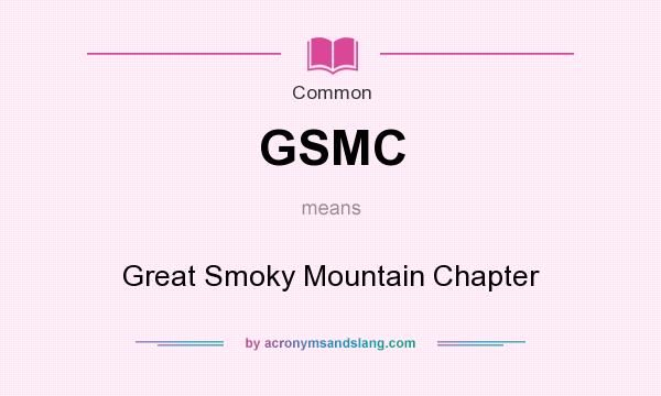 What does GSMC mean? It stands for Great Smoky Mountain Chapter