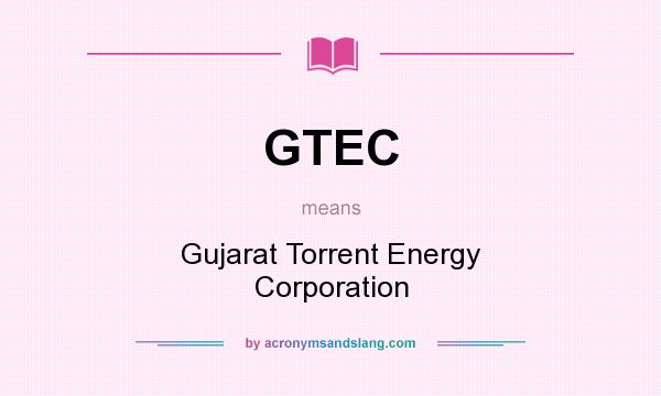 What does GTEC mean? It stands for Gujarat Torrent Energy Corporation