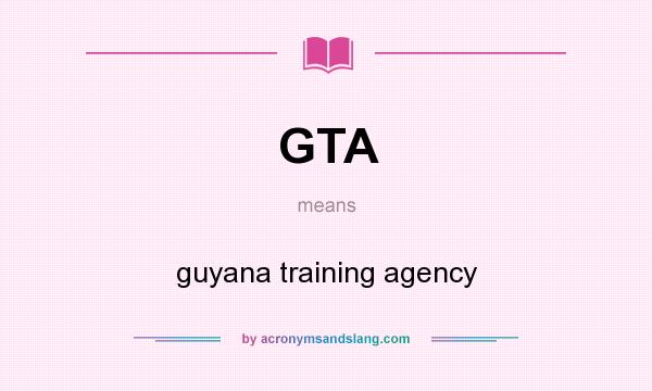 What does GTA mean? It stands for guyana training agency