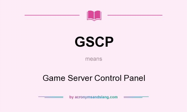What does GSCP mean? It stands for Game Server Control Panel