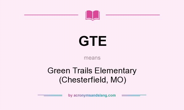 What does GTE mean? It stands for Green Trails Elementary (Chesterfield, MO)