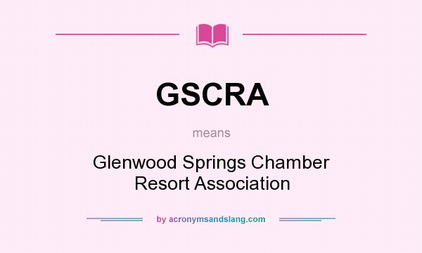 What does GSCRA mean? It stands for Glenwood Springs Chamber Resort Association