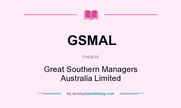 What does GSMAL mean? It stands for Great Southern Managers Australia Limited
