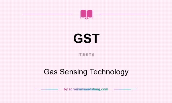 What does GST mean? It stands for Gas Sensing Technology