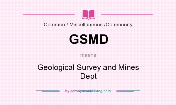 What does GSMD mean? It stands for Geological Survey and Mines Dept