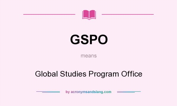 What does GSPO mean? It stands for Global Studies Program Office