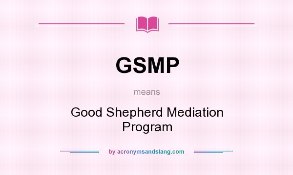 What does GSMP mean? It stands for Good Shepherd Mediation Program