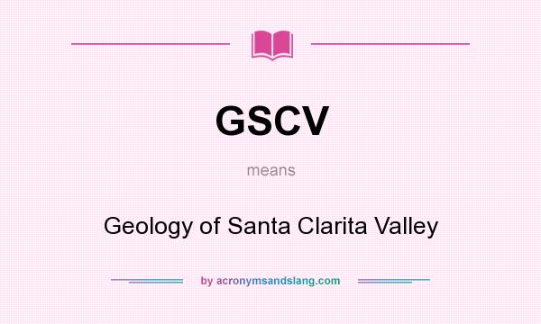 What does GSCV mean? It stands for Geology of Santa Clarita Valley
