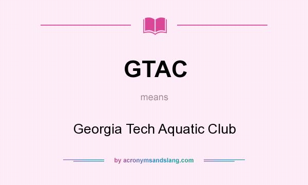 What does GTAC mean? It stands for Georgia Tech Aquatic Club