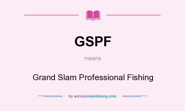 What does GSPF mean? It stands for Grand Slam Professional Fishing