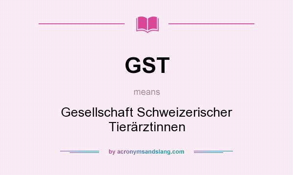 What does GST mean? It stands for Gesellschaft Schweizerischer Tierärztinnen