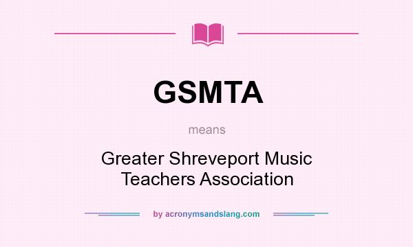 What does GSMTA mean? It stands for Greater Shreveport Music Teachers Association