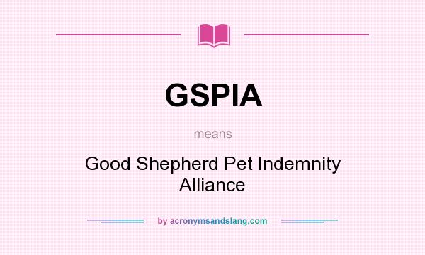 What does GSPIA mean? It stands for Good Shepherd Pet Indemnity Alliance