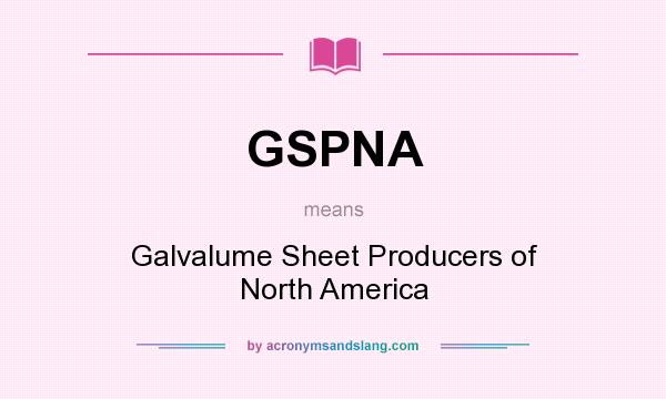 What does GSPNA mean? It stands for Galvalume Sheet Producers of North America