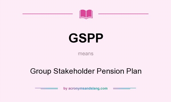 What does GSPP mean? It stands for Group Stakeholder Pension Plan