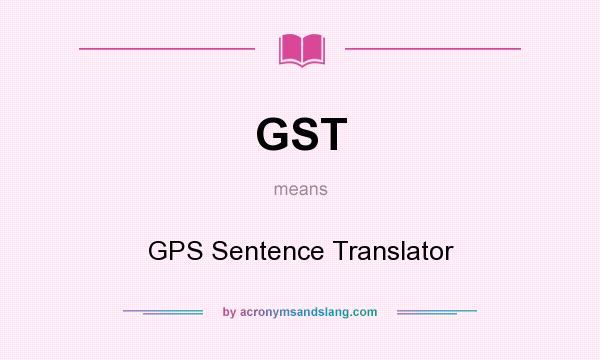 What does GST mean? It stands for GPS Sentence Translator