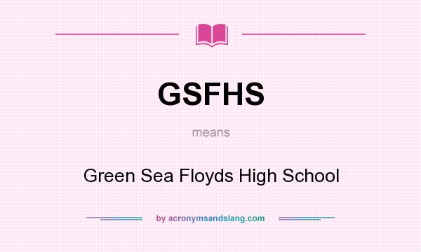 What does GSFHS mean? It stands for Green Sea Floyds High School