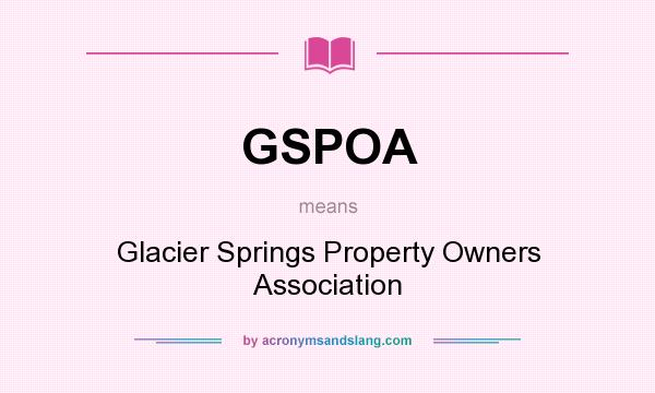 What does GSPOA mean? It stands for Glacier Springs Property Owners Association