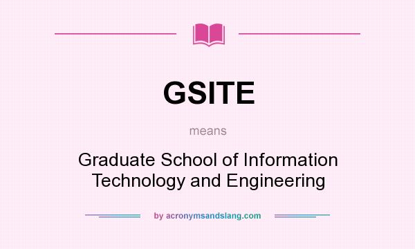 What does GSITE mean? It stands for Graduate School of Information Technology and Engineering