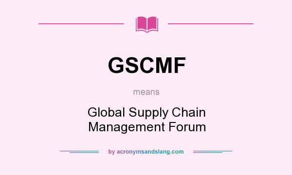 What does GSCMF mean? It stands for Global Supply Chain Management Forum