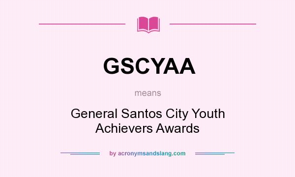 What does GSCYAA mean? It stands for General Santos City Youth Achievers Awards