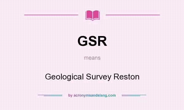 What does GSR mean? It stands for Geological Survey Reston