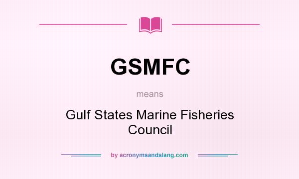 What does GSMFC mean? It stands for Gulf States Marine Fisheries Council