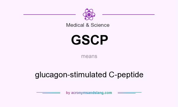 What does GSCP mean? It stands for glucagon-stimulated C-peptide
