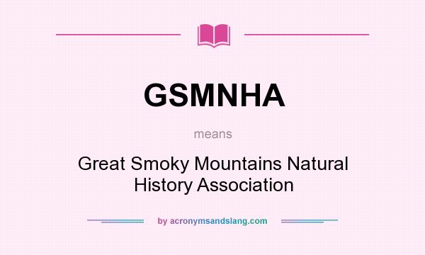 What does GSMNHA mean? It stands for Great Smoky Mountains Natural History Association