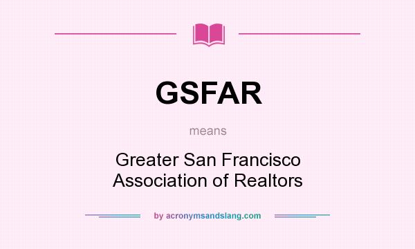 What does GSFAR mean? It stands for Greater San Francisco Association of Realtors