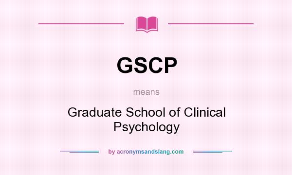 What does GSCP mean? It stands for Graduate School of Clinical Psychology