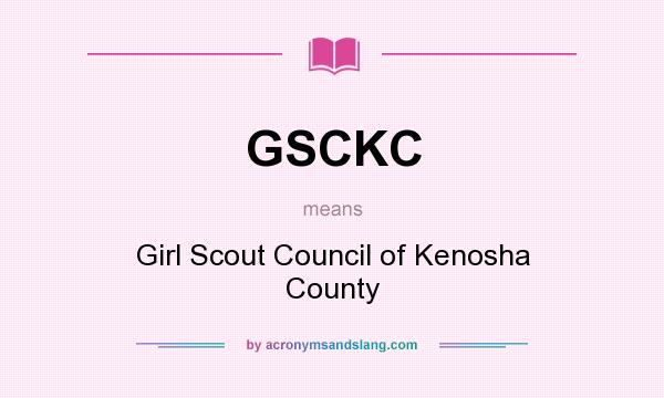 What does GSCKC mean? It stands for Girl Scout Council of Kenosha County