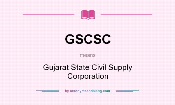 What does GSCSC mean? It stands for Gujarat State Civil Supply Corporation