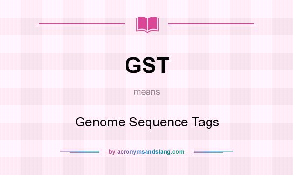 What does GST mean? It stands for Genome Sequence Tags
