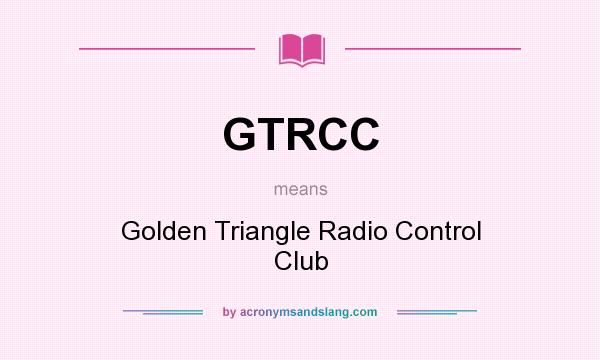 What does GTRCC mean? It stands for Golden Triangle Radio Control Club