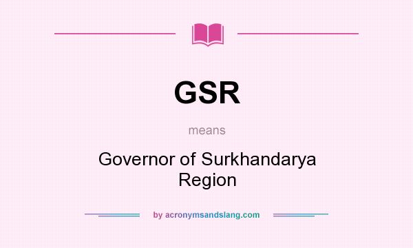 What does GSR mean? It stands for Governor of Surkhandarya Region