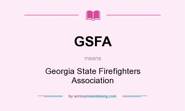 What does GSFA mean? It stands for Georgia State Firefighters Association