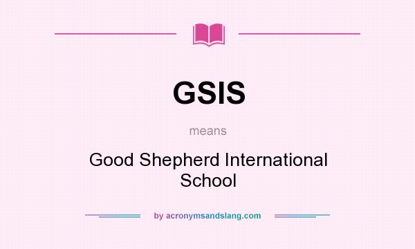 What does GSIS mean? It stands for Good Shepherd International School