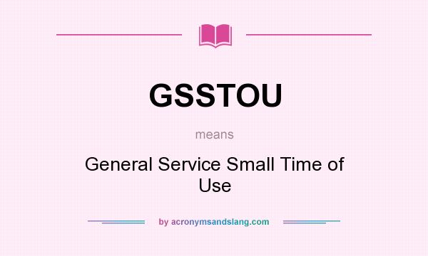 What does GSSTOU mean? It stands for General Service Small Time of Use