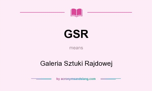 What does GSR mean? It stands for Galeria Sztuki Rajdowej
